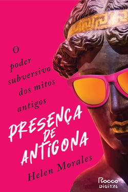 Presença de Antígona - O poder subversivo dos mitos antigos