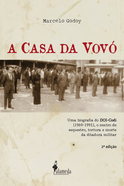 A Casa da Vovó - Uma biografia do DOI-Codi (1969-1991), o centro de sequestro, tortura e morte da ditadura militar