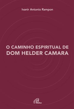 O caminho espiritual de Dom Helder Camara