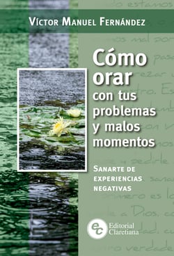 Cómo orar con tus problemas y malos momentos - Sanarte de experiencias negativas