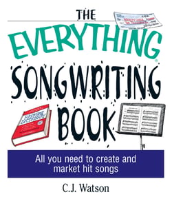 The Everything Songwriting Book - All You Need to Create and Market Hit Songs