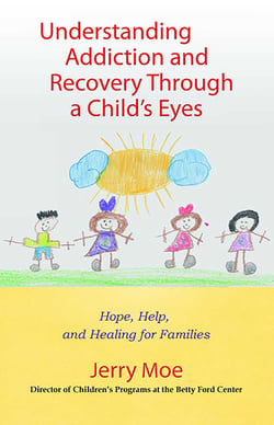 Understanding Addiction and Recovery Through a Child's Eyes - Hope, Help, and Healing for Families