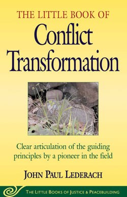 Little Book of Conflict Transformation - Clear Articulation Of The Guiding Principles By A Pioneer In The Field
