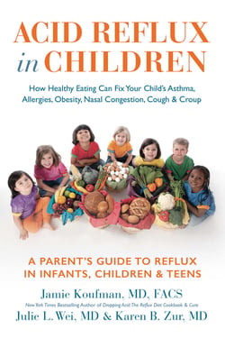 Acid Reflux in Children - How Healthy Eating Can Fix Your Child's Asthma, Allergies, Obesity, Nasal Congestion, Cough &amp; Croup