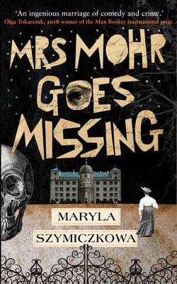 Mrs Mohr Goes Missing - 'An ingenious marriage of comedy and crime.' Olga Tokarczuk, 2018 winner of the Nobel Prize in Literature