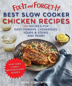 Fix-It and Forget-It Best Slow Cooker Chicken Recipes - Quick and Easy Dinners, Casseroles, Soups, Stews, and More!