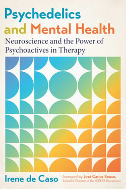 Psychedelics and Mental Health - Neuroscience and the Power of Psychoactives in Therapy