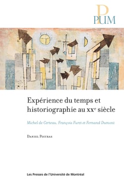 Expérience du temps et historiographie au XXe siècle - Michel de Certeau, François Furet et Fernand Dumont