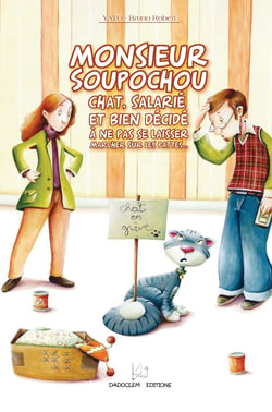 Monsieur Soupochou - Chat, salarié, et bien décidé à ne pas se laisser marcher sur les pattes…