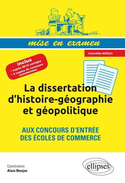 La dissertation d'histoire-géographie et géopolitique aux concours d'entrée des écoles de commerce - Prépas ECS - nouvelle édition