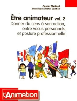 Être animateur volume 2 - donner du sens a son action. entre vecus personnels et posture professionn