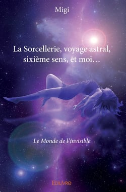 La sorcellerie, voyage astral, sixieme sens, et moi...