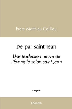 De par saint Jean : Une traduction neuve de l'Évangile selon saint Jean