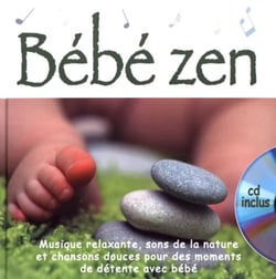 Bébé zen - ambiances naturelles et musicales pour des moments de relaxation avec bébé