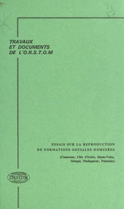 Essais sur la reproduction de formations sociales dominées : Cameroun, Côte d'ivoire, Haute-Volta, Sénégal, Madagascar, Polynésie