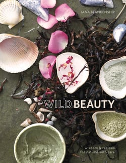 Wild Beauty - Wisdom &amp; Recipes for Natural Self-Care [An Essential Oils Book]