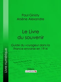 Le Livre du souvenir - Guide du voyageur dans la France envahie en 1914