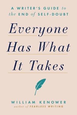 Everyone Has What It Takes - A Writer's Guide to the End of Self-Doubt