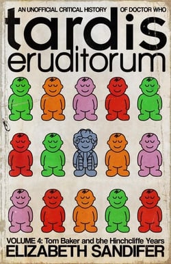 TARDIS Eruditorum Volume 4: Tom Baker and the Hinchcliffe Years - TARDIS Eruditorum, #4