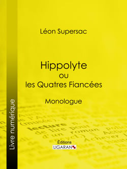 Hippolyte ou les Quatres Fiancées - Monologue