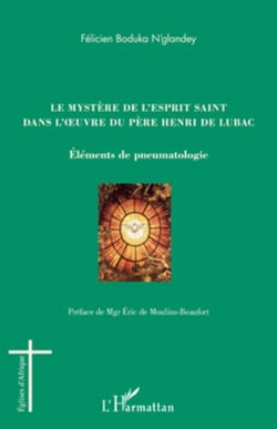 Le mystère de l'esprit saint dans l'oeuvre du Père Henri de Lubac - Eléments de pneumatologie