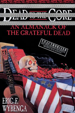 Dead to the Core - An Almanack of the Grateful Dead