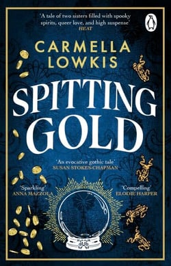 Spitting Gold - An irresistible gothic novel about sisterhood, seances and sapphic love