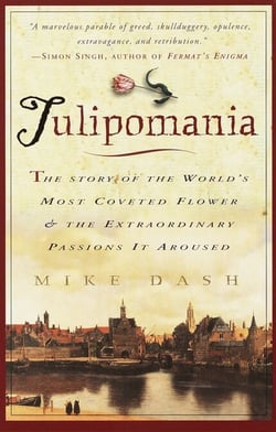 Tulipomania - The Story of the World's Most Coveted Flower &amp; the Extraordinary Passions It Aroused