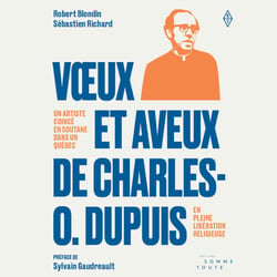 Vœux et aveux de Charles O. Dupuis - Un artiste coincé en soutane dans un Québec en pleine libération religieuse