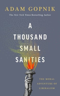 A Thousand Small Sanities - The Moral Adventure of Liberalism