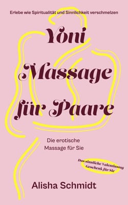 Yoni Massage für Paare - Erlebe wie Spiritualität und Sinnlichkeit verschmelzen - Die erotische Massage für Sie - Das sinnliche Valentinstag Geschenk für Sie