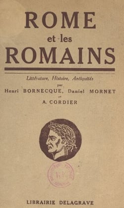 Rome et les Romains - Littérature, histoire, antiquités publiques et privées