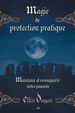 Magie de protection pratique - Maintenir et reconquérir votre pouvoir