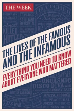 The Lives of the Famous and the Infamous - Everything You Need To Know About Everyone Who Mattered