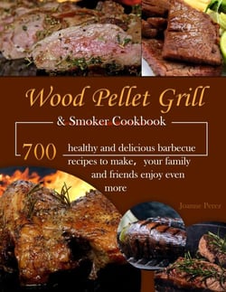 Wood Pellet Grill &amp; Smoker Cookbook : 700 healthy and delicious barbecue recipes to make your family and friends enjoy even more