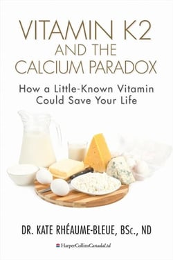 Vitamin K2 And The Calcium Paradox - How a Little-Known Vitamin Could Save Your Life