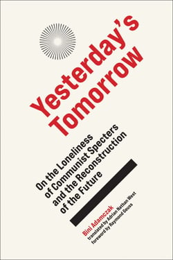 Yesterday's Tomorrow - On the Loneliness of Communist Specters and the Reconstruction of the Future
