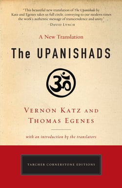 The Upanishads - A New Translation by Vernon Katz and Thomas Egenes