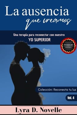 La ausencia que creamos: Una terapia para reconectar con nuestro Yo Superior - Reconecta tu luz, #4