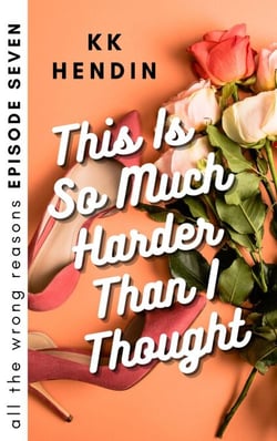 This Is So Much Harder Than I Thought: All The Wrong Reasons Episode Seven - All The Wrong Reasons, #8