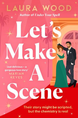 Let's Make a Scene - The irresistible filmset second chance romance from the author of UNDER YOUR SPELL