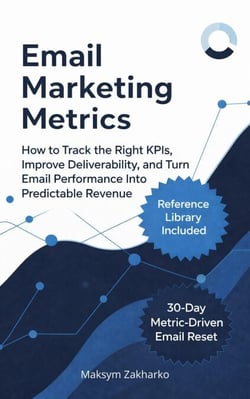 Email Marketing Metrics - How to Track the Right KPIs, Improve Deliverability, and Turn Email Performance Into Predictable Revenue