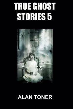 True Ghost Stories 5 - True Ghost Stories, #5
