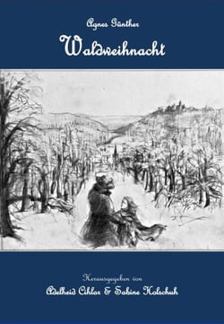 Waldweihnacht - aus Agnes Günthers "Die Heilige und ihr Narr"