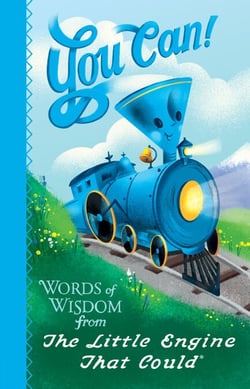 You Can! - Words of Wisdom from the Little Engine That Could