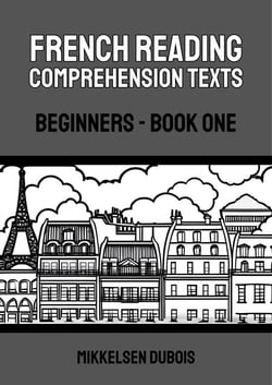 French Reading Comprehension Texts: Beginners - Book One - French Reading Comprehension Texts for Beginners