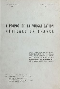 À propos de la vulgarisation médicale en France - Thèse présentée et soutenue publiquement le 29 mars 1965, pour obtenir le grade de Docteur en médecine