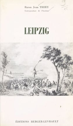 Leipzig, 30 juin - 7 novembre 1813 - Avec 3 cartes