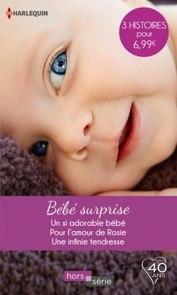 Bébé surprise - Un si adorable bébé - Pour l'amour de Rosie - Une infinie tendresse