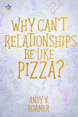 Why Can’t Relationships be like Pizza? - The Pizza Chronicles, #3